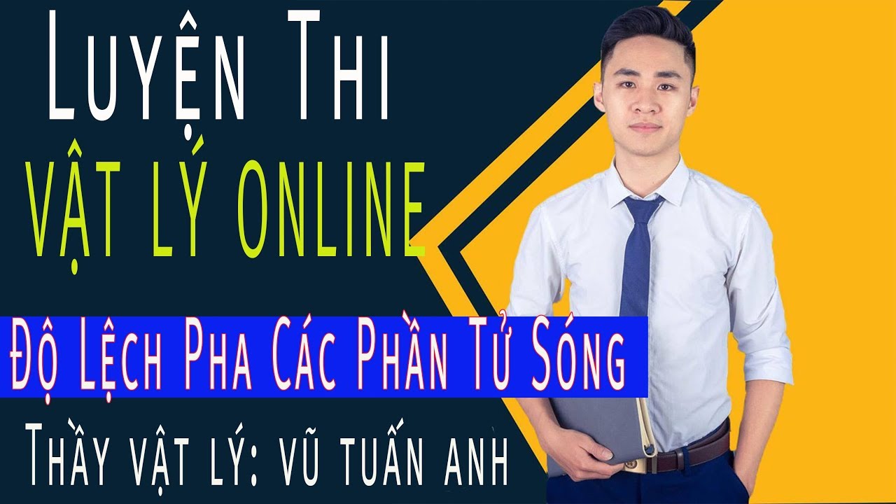 [LIVE 35]: Độ Lệch Pha Các Phần Tử Sóng | thầy dạy Vật Lý Vũ Tuấn Anh