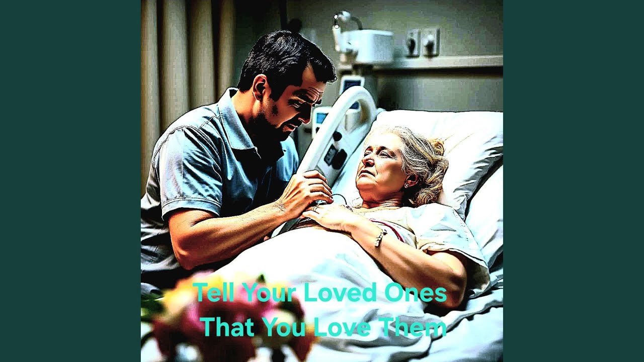 Tell Your Loved Ones That You Love Them