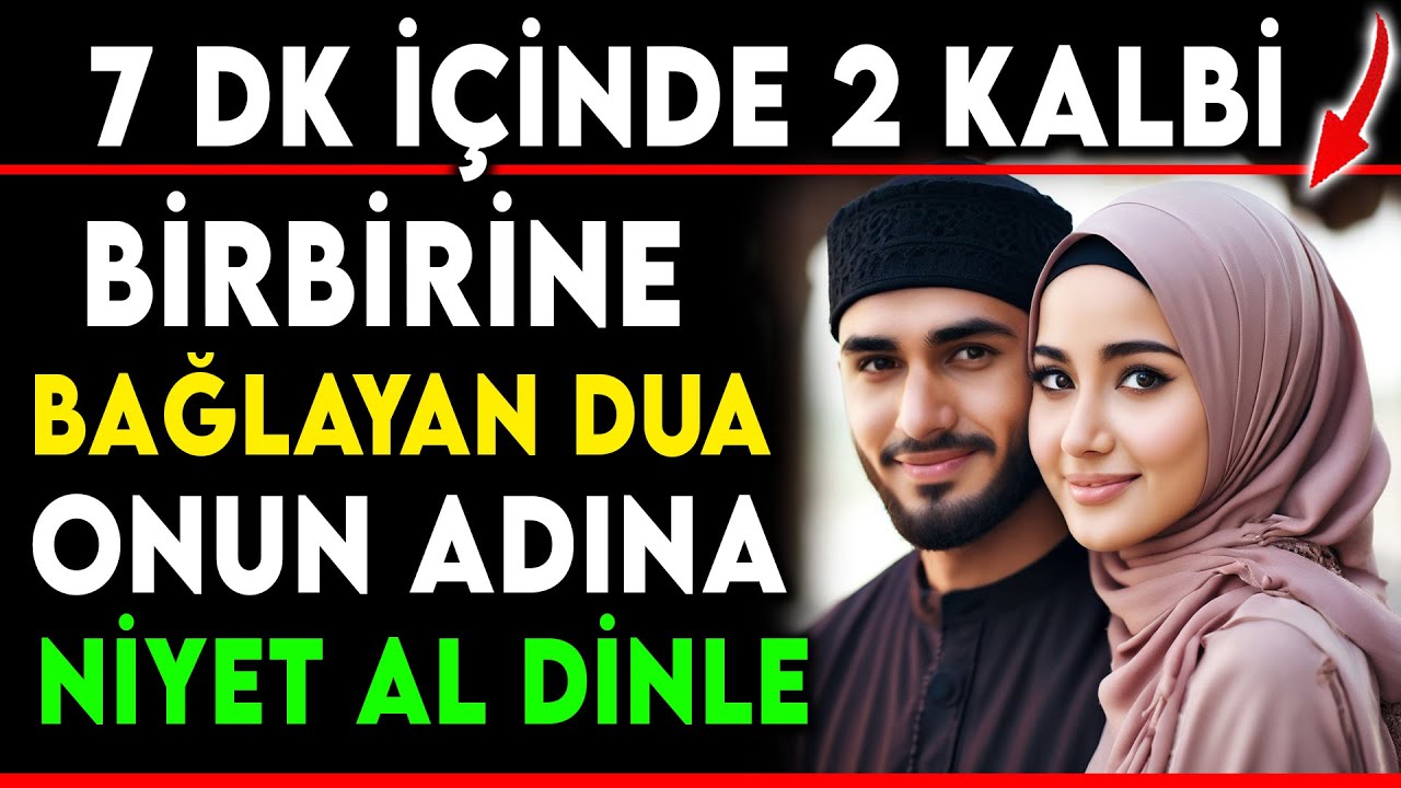7 DK İÇİNDE 2 KALBİ BİRBİRİNE BAĞLAYAN DUA - ONUN ADINA NİYET AL DİNLE..!