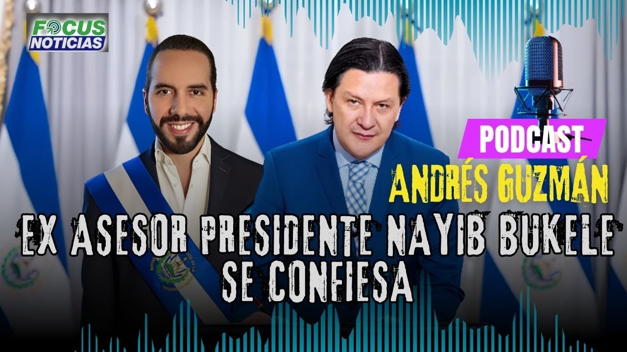 PODCAST | AB ANDR&Eacute;S GUZM&Aacute;N, exasesor del PRESIDENTE del SALVADOR NAYIB BUKELE, se CONFIESA #FocusNot