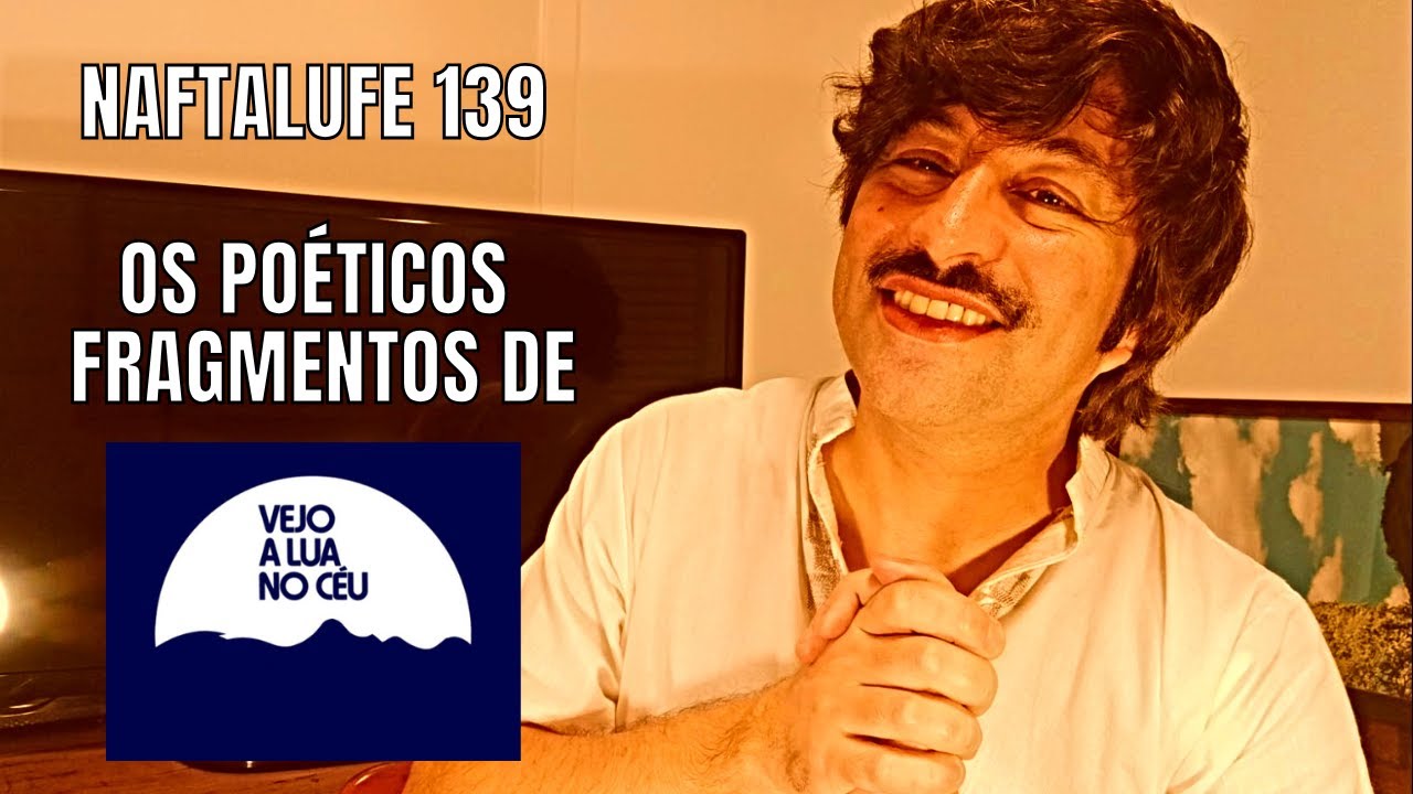 Naftalufe#139 OS POÉTICOS FRAGMENTOS DE 