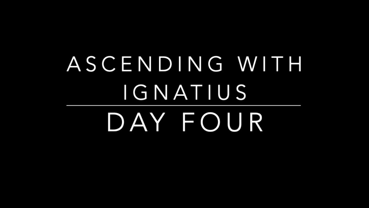 Day Four Ascending with Ignatius Retreat