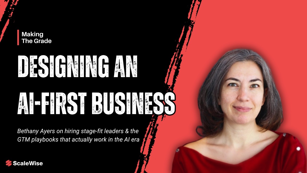 Bethany Ayers on hiring stage-fit leaders & the GTM playbooks that actually work in the AI era