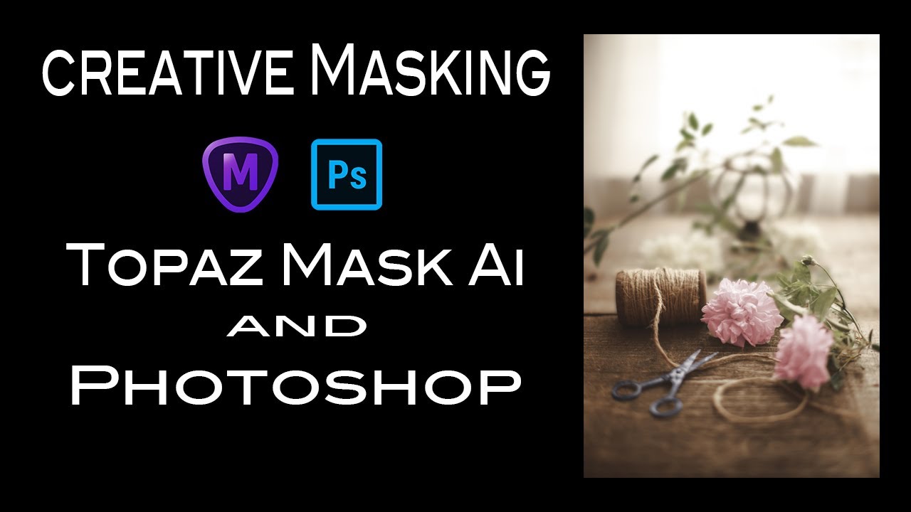 CREATIVE MASKING: Topaz Mask Ai and Photoshop