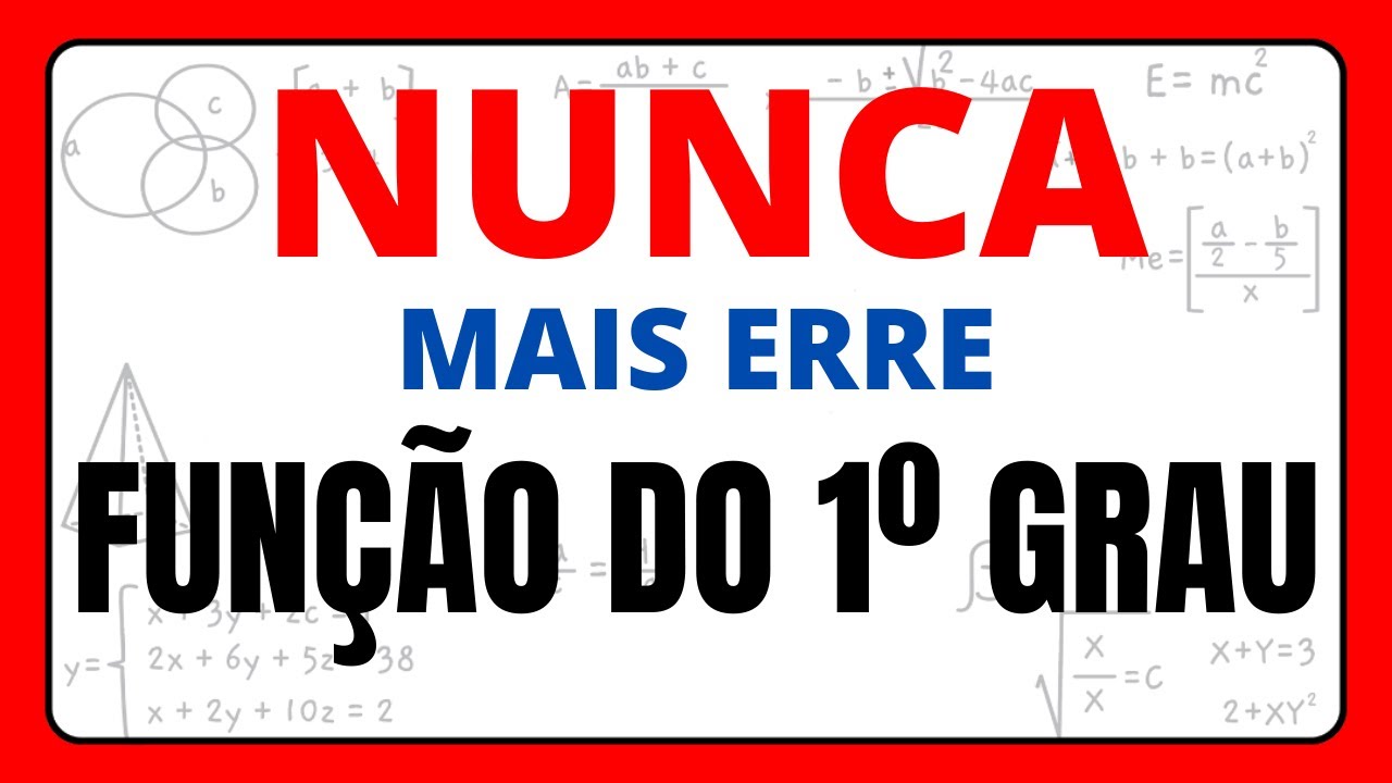NUNCA MAIS ERRE FUNÇÃO DO 1º  GRAU!!!