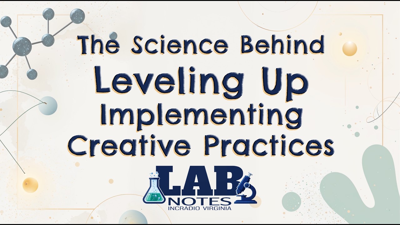 The Science Behind Leveling Up Implementing Creative Practices | LAB NOTES | INCRadio Virginia