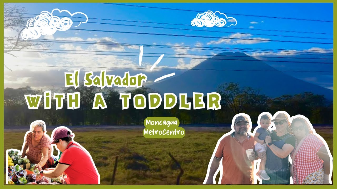Traveling El Salvador: 10 Days with My Fearless Toddler (PART 1)
