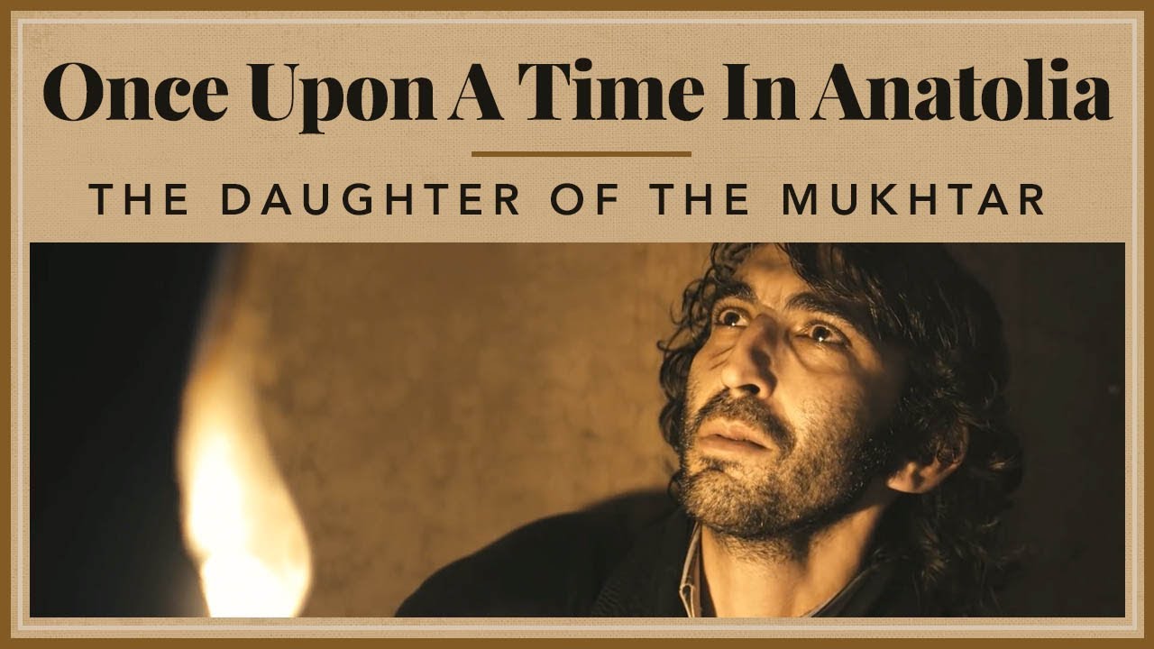 Once Upon A Time in Anatolia - The Daughter of the Mukhtar