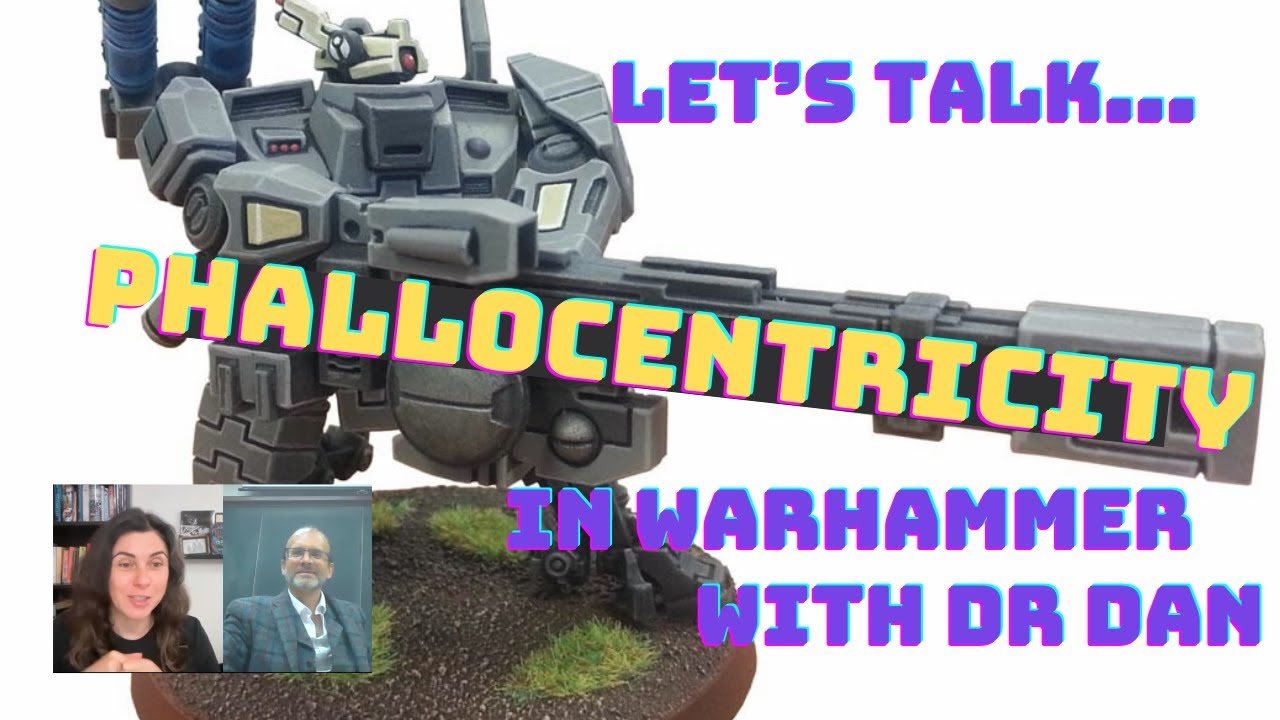Let's Talk...Phallocentricity in Warhammer with Dr Dan