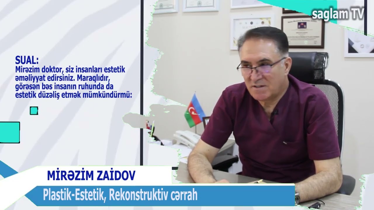 MARAQLIDIR G&Ouml;RƏSƏN İNSANIN RUHUNDA DA ESTETİK D&Uuml;ZƏLİŞ ETMƏK M&Uuml;MK&Uuml;ND&Uuml;R? PLASTİK CƏRRAH MİRƏZİM ZAİDOV