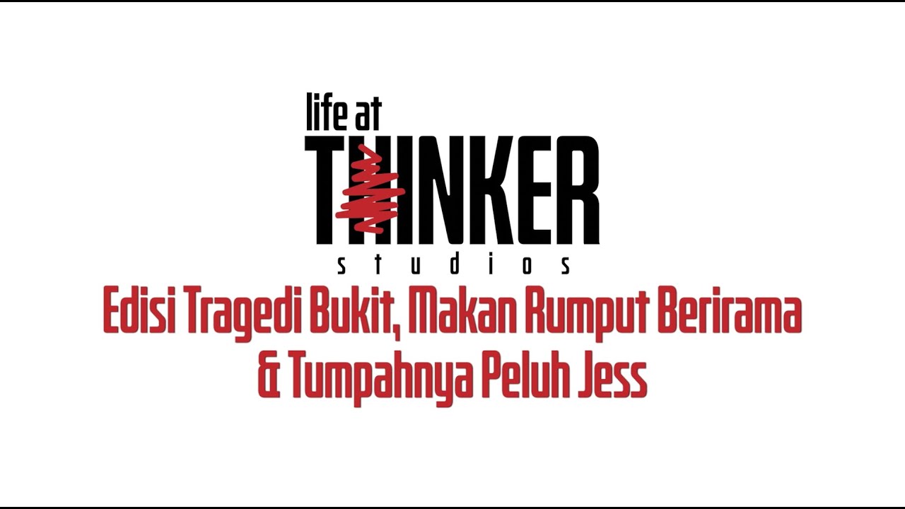 Life At Thinker: Edisi Tragedi Bukit, Makan Rumput Berirama & Tumpahnya Peluh Jess