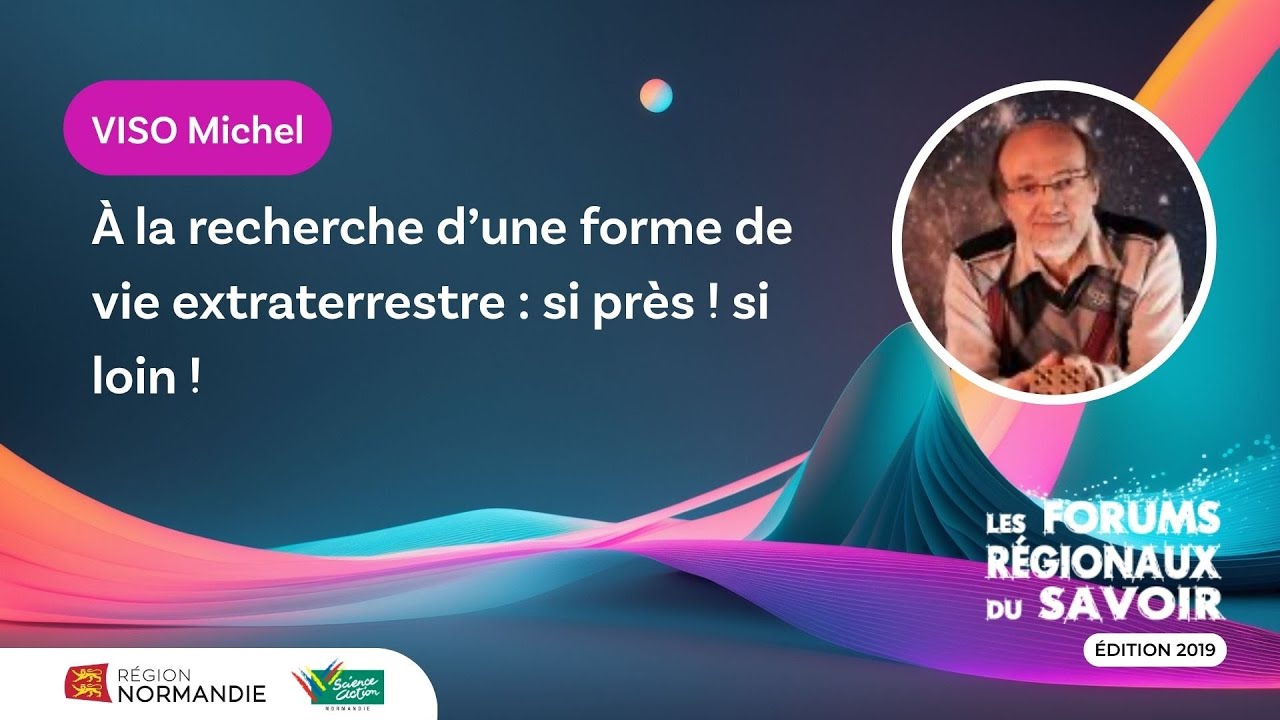 Michel Viso &ndash; &Agrave; la recherche d&rsquo;une forme de vie extraterrestre : si pr&egrave;s ! si loin !