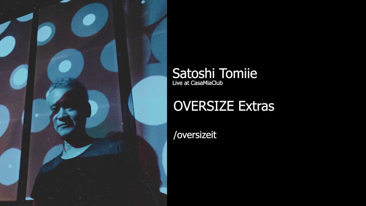 Satoshi Tomiie (dj set - abstract architecture/Yoyaku) - OVERSIZE Extras