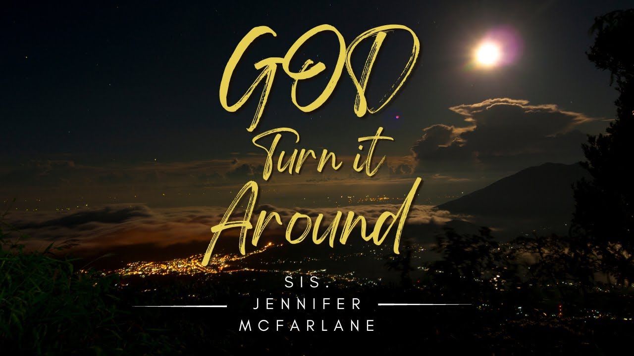 God Turn It Around by Sis. Jennifer McFarlane - (Worship Music video)