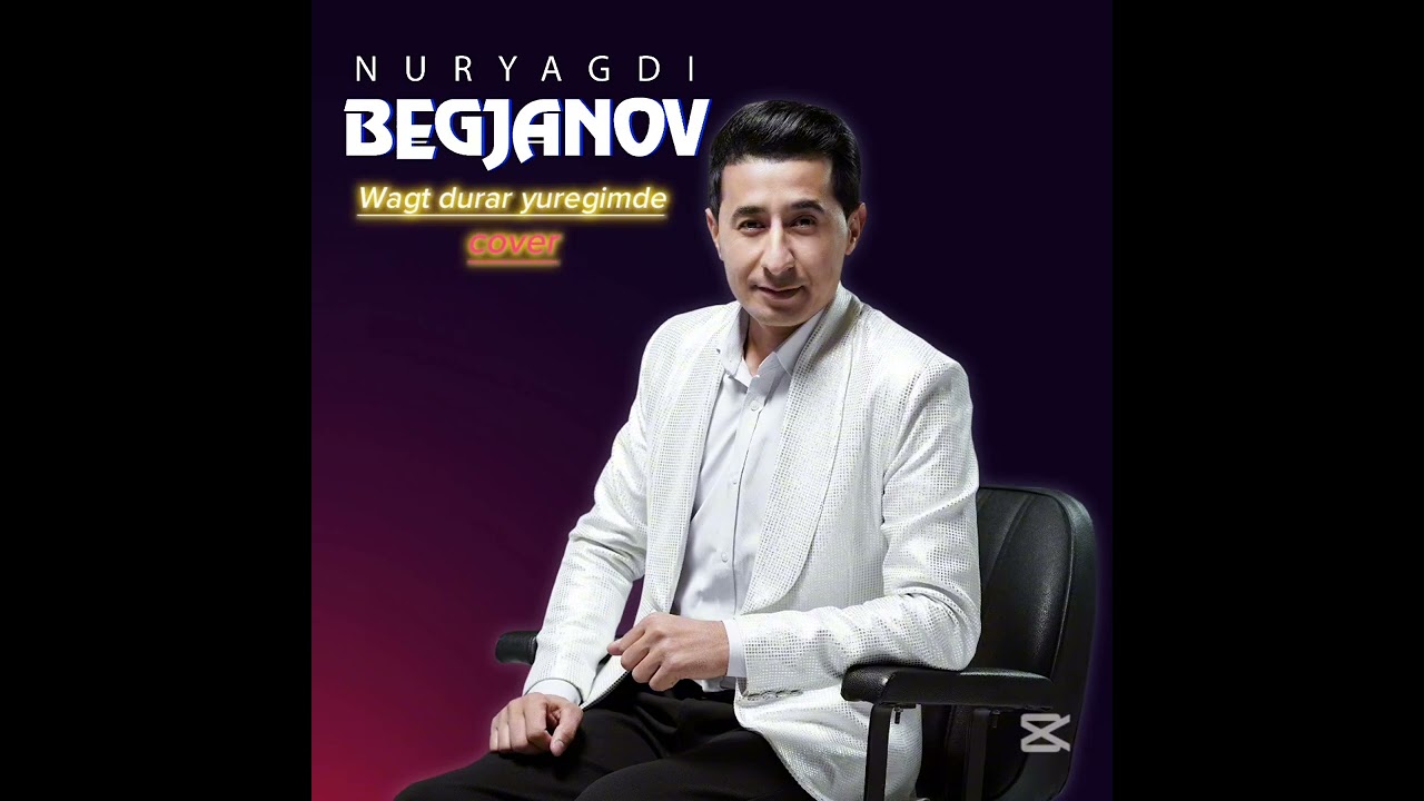 Nuryagdi Begjanov🎤🎤🎵🎵Wagt durar yuregimde🎶🎶