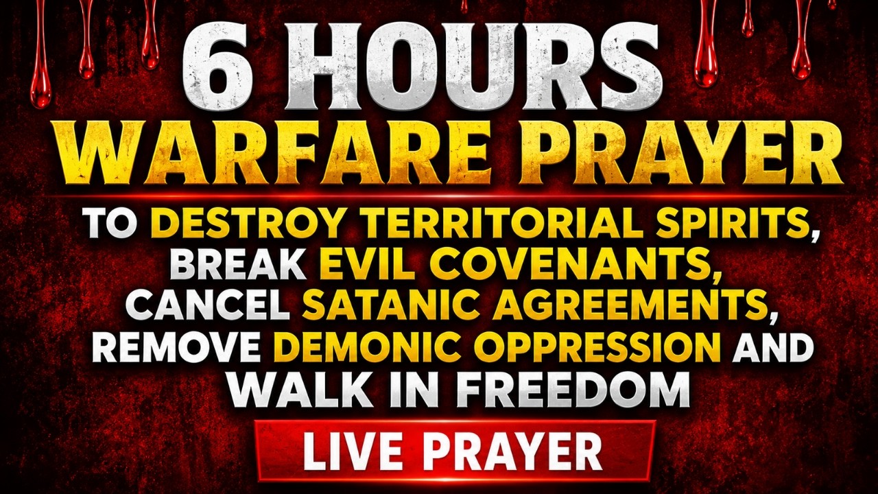 6 HOURS WARFARE PRAYER TO DESTROY TERRITORIAL SPIRITS, BREAK EVIL COVENANTS, CANCEL SATANIC 