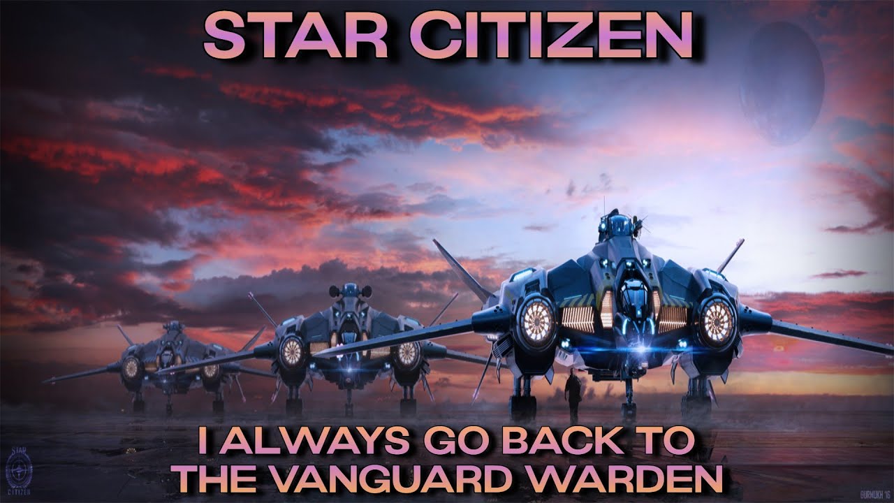 Star Citizen - I Always Go Back To The Vanguard Warden