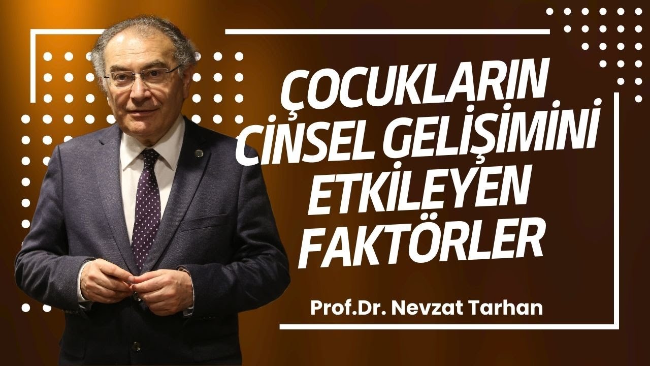 ÇOCUKLARIN CİNSEL GELİŞİMİNİ ETKİLEYEN FAKTÖRLER Prof. Dr. Nevzat Tarhan AKLA KAPI 29  BÖLÜM