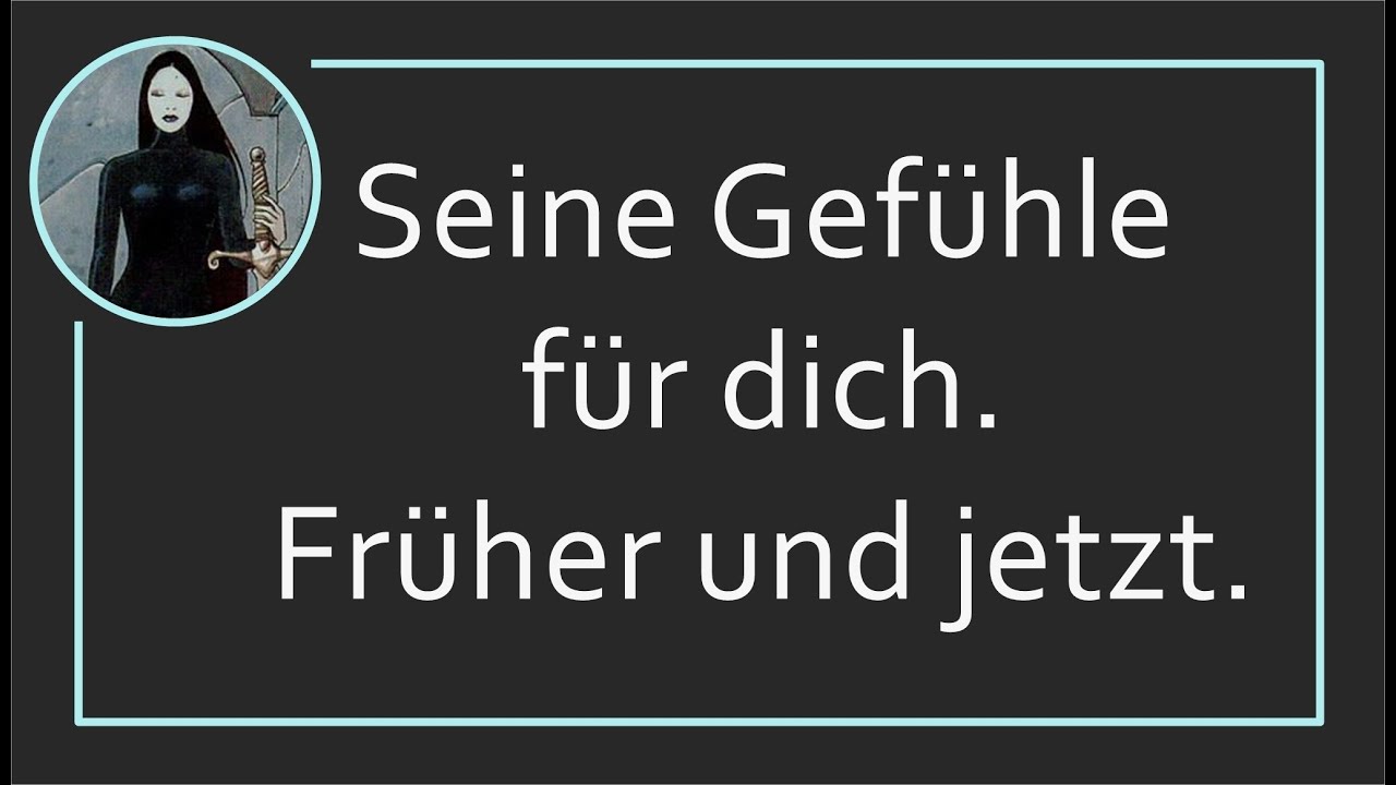 Was fühlte er früher und was fühlt er jetzt für dich? Tarot Analyse ausführlich.