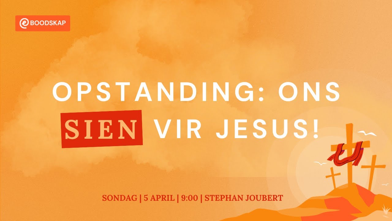 Opstanding: Ons sien vir Jesus! [5 April 2026]