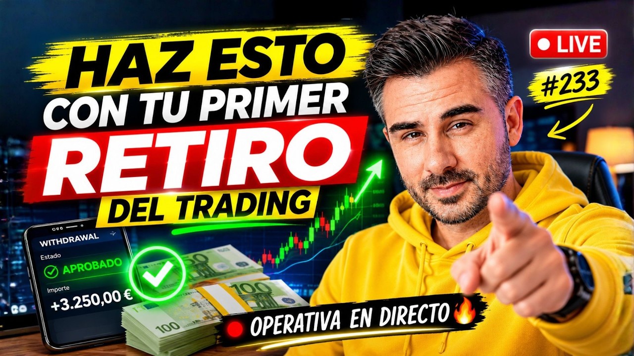 Haz esto con Tu Primer Retiro del Trading 🚀 + Operativa en Directo 🔥 | Live #233