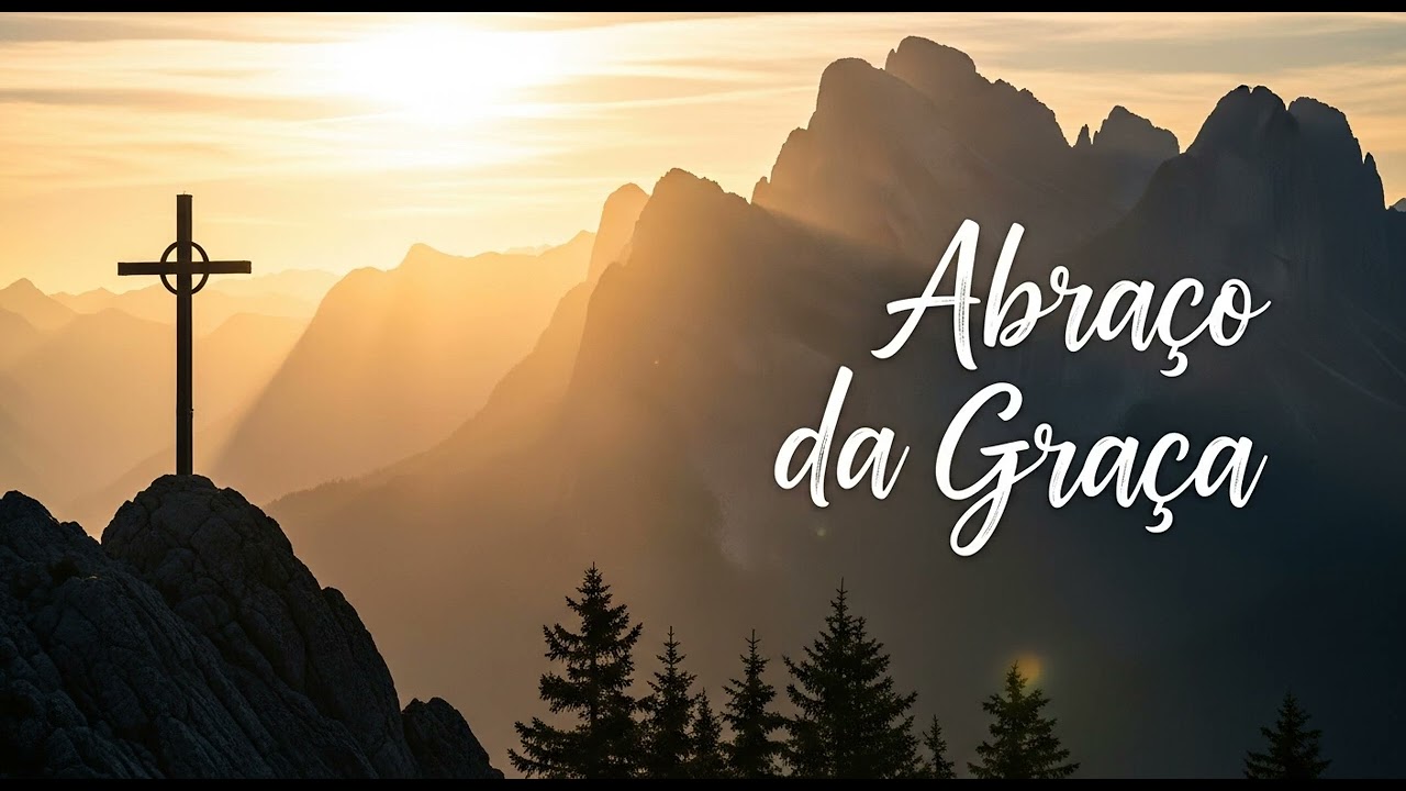 ABRAÇO DA GRAÇA – Amor Incondicional, e Restauração Total (Inspirado em Diante do Trono)