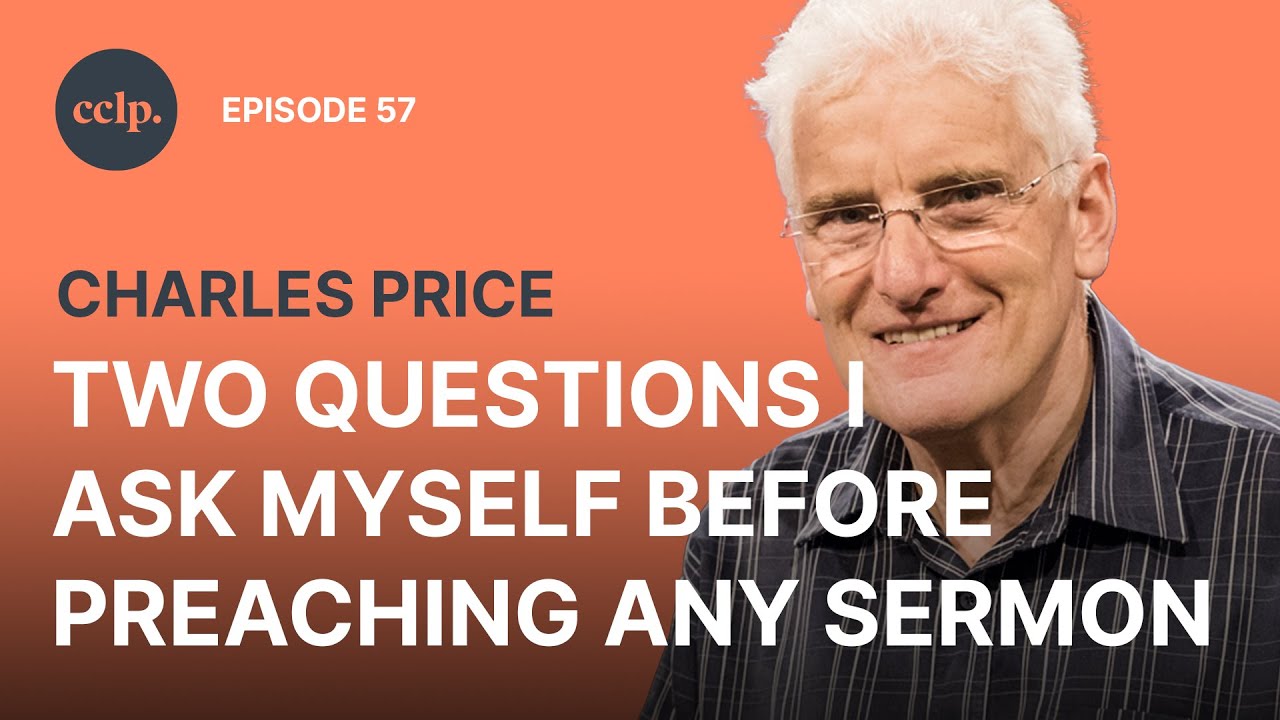 Two Questions I Ask Myself Before Preaching Any Sermon | Charles Price | CCLP | EP57