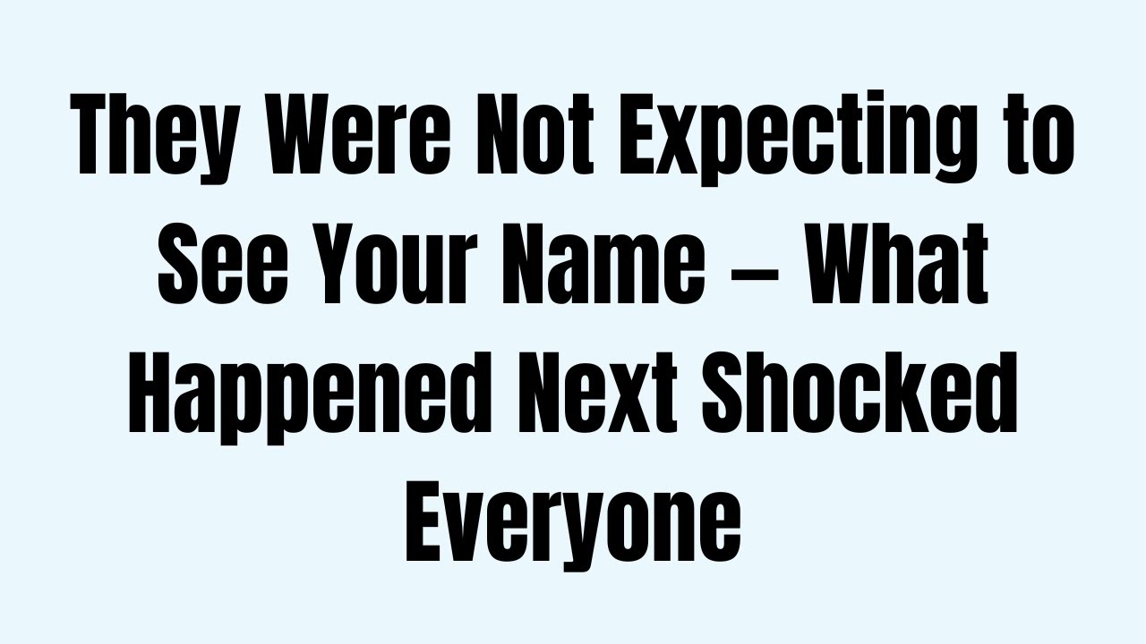 They Were Not Expecting to See Your Name — What Happened Next Shocked Everyone