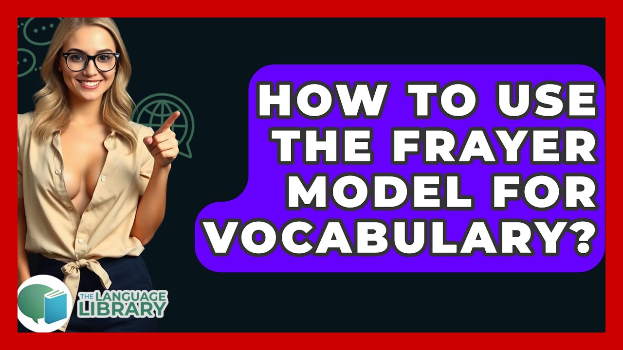How To Use The Frayer Model For Vocabulary? - The Language Library
