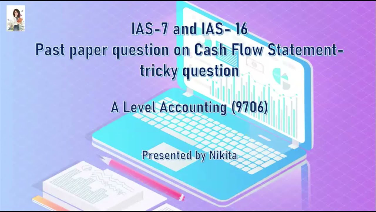 Cambridge A Level Accounting- Statements of Cash Flows (part 3/3) past paper question