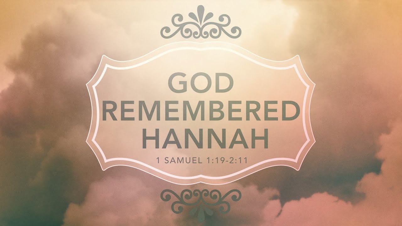 God Remembered Hannah - Pastor Blankenship - 1 Samuel 1:19-2:11