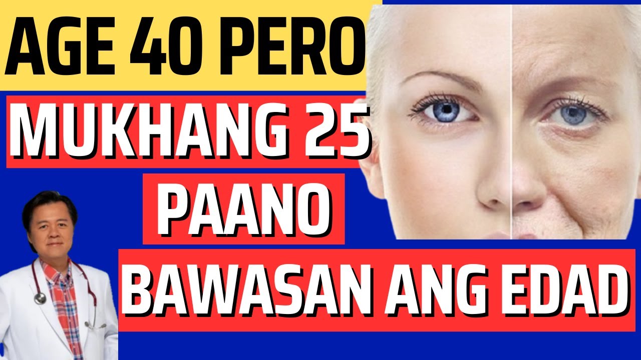 Age 40 pero Mukhang 25. Paano Bawasan ang Edad Mo. - By Doc Willie Ong (Internist and Cardiologist)