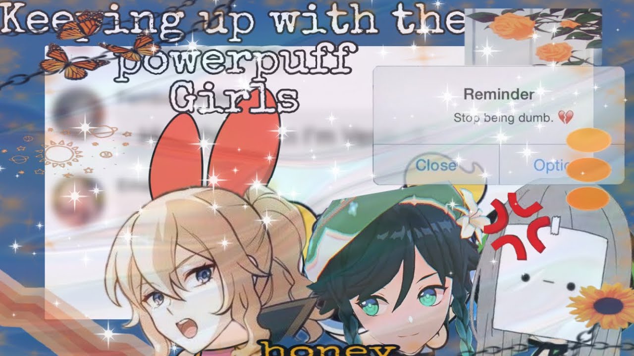 Keeping up with the Powerpuff Girls |{ Genshin Impact x F!Y/n }| Read pinned comment