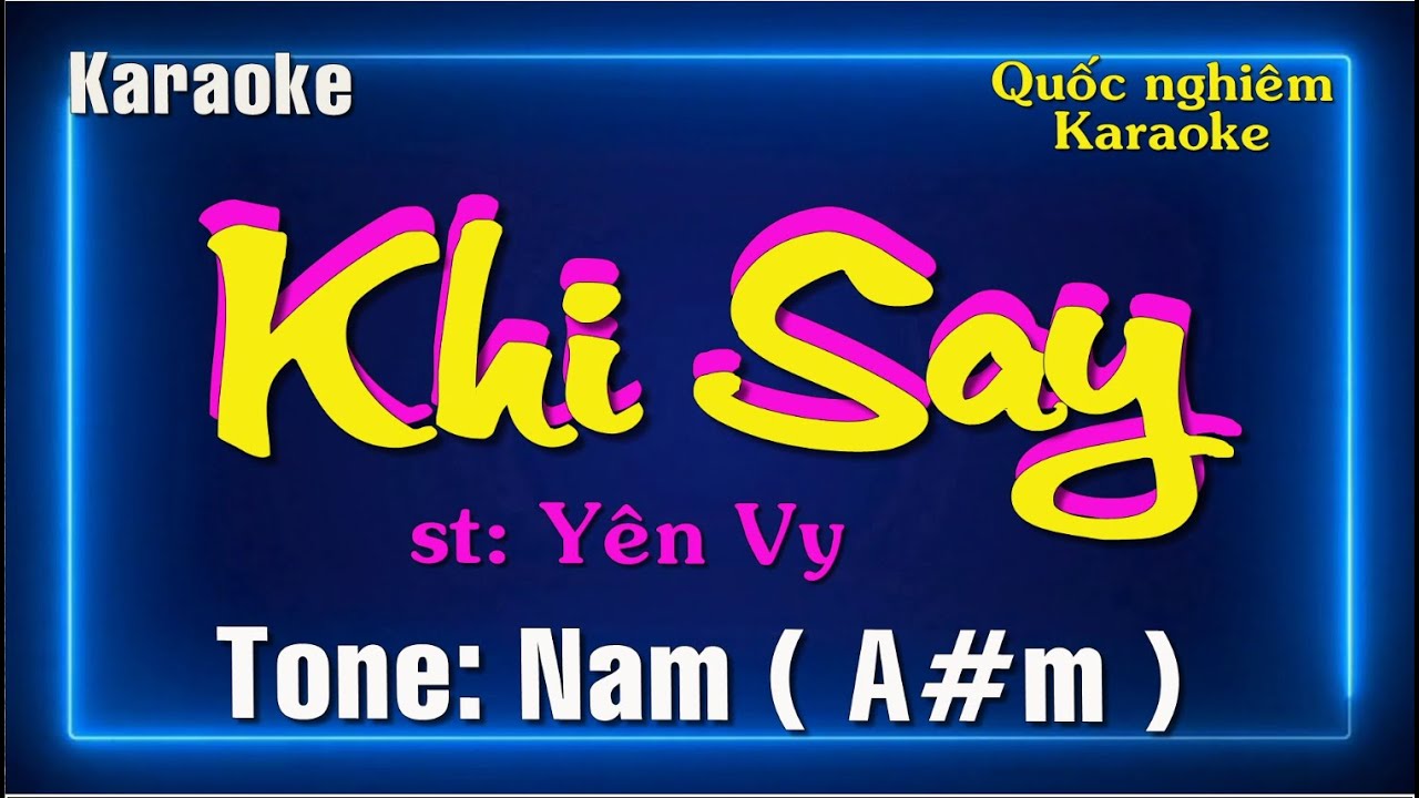 Karaoke - KHI SAY - Tone: Nam ( A#m ) st: Yên Vy