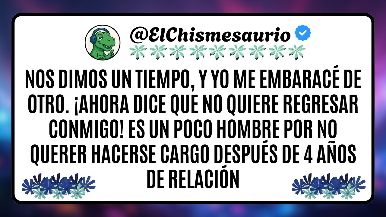Nos dimos un tiempo, y yo me embaracé de otro. ¡Ahora dice que no quiere regresar conmigo!