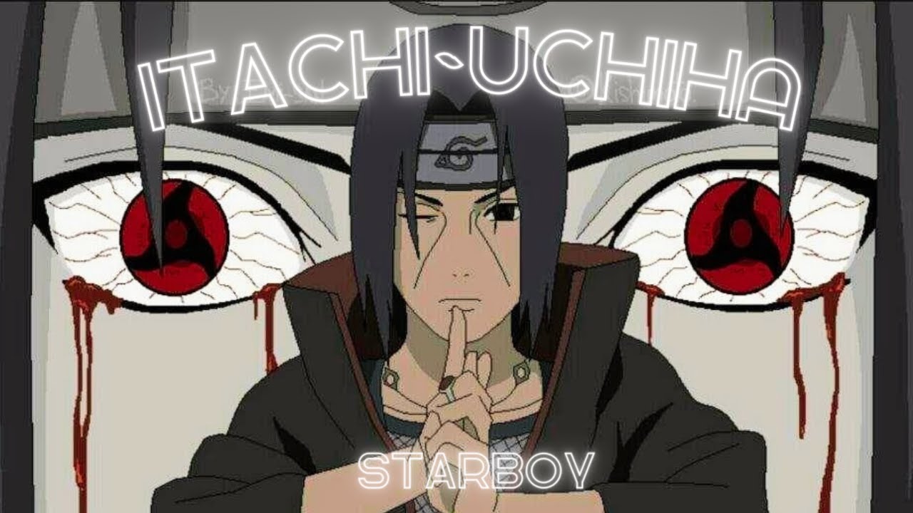 ITACHI~UCHIHA X [STARBOY]