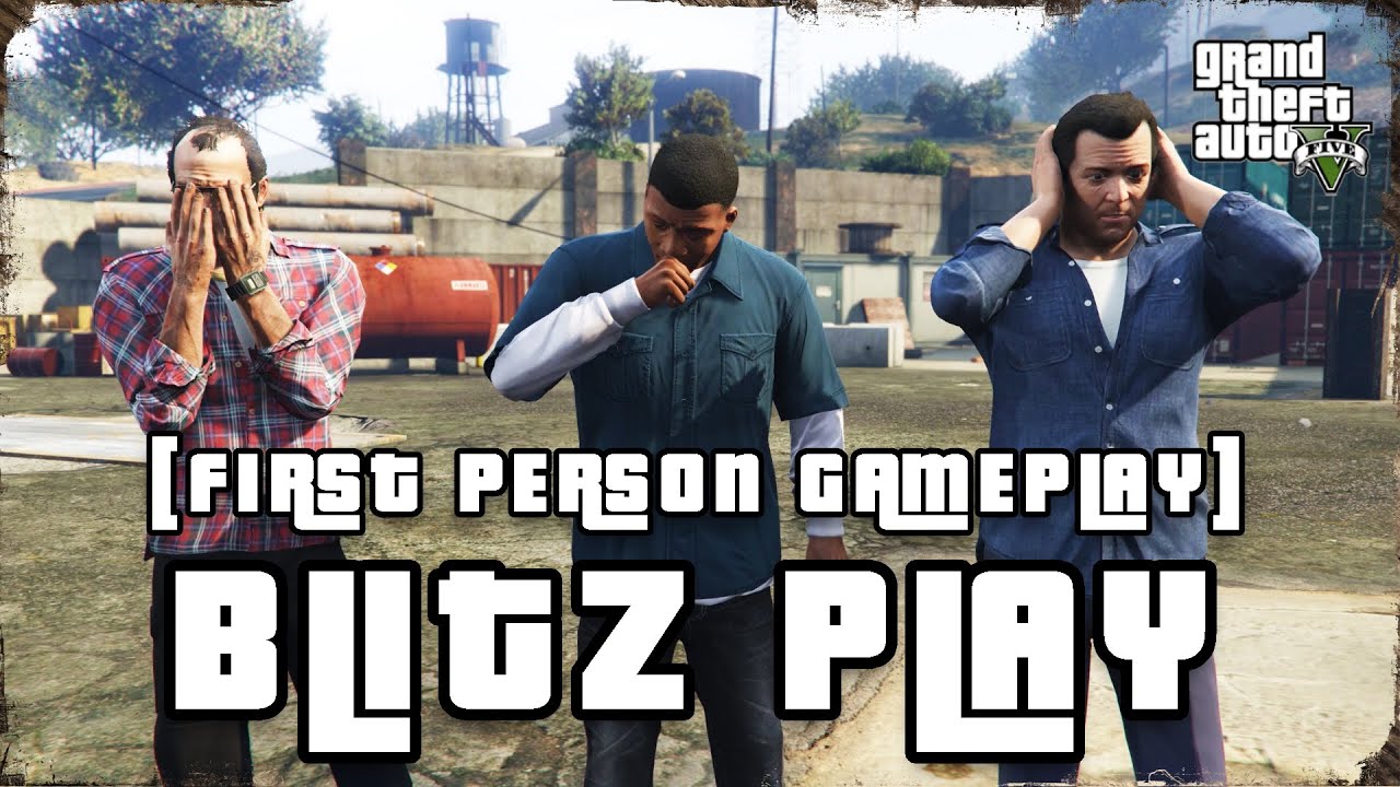 'BLITZ PLAY' in GTA 5 First Person (FULL BLITZ PLAY) Gameplay Walkthrough No Commentary (PC)