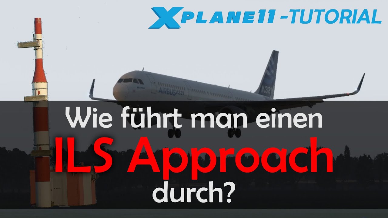 X Plane 11 | Tutorial: Wie fliegt man einen ILS Approach? (DEUTSCH)