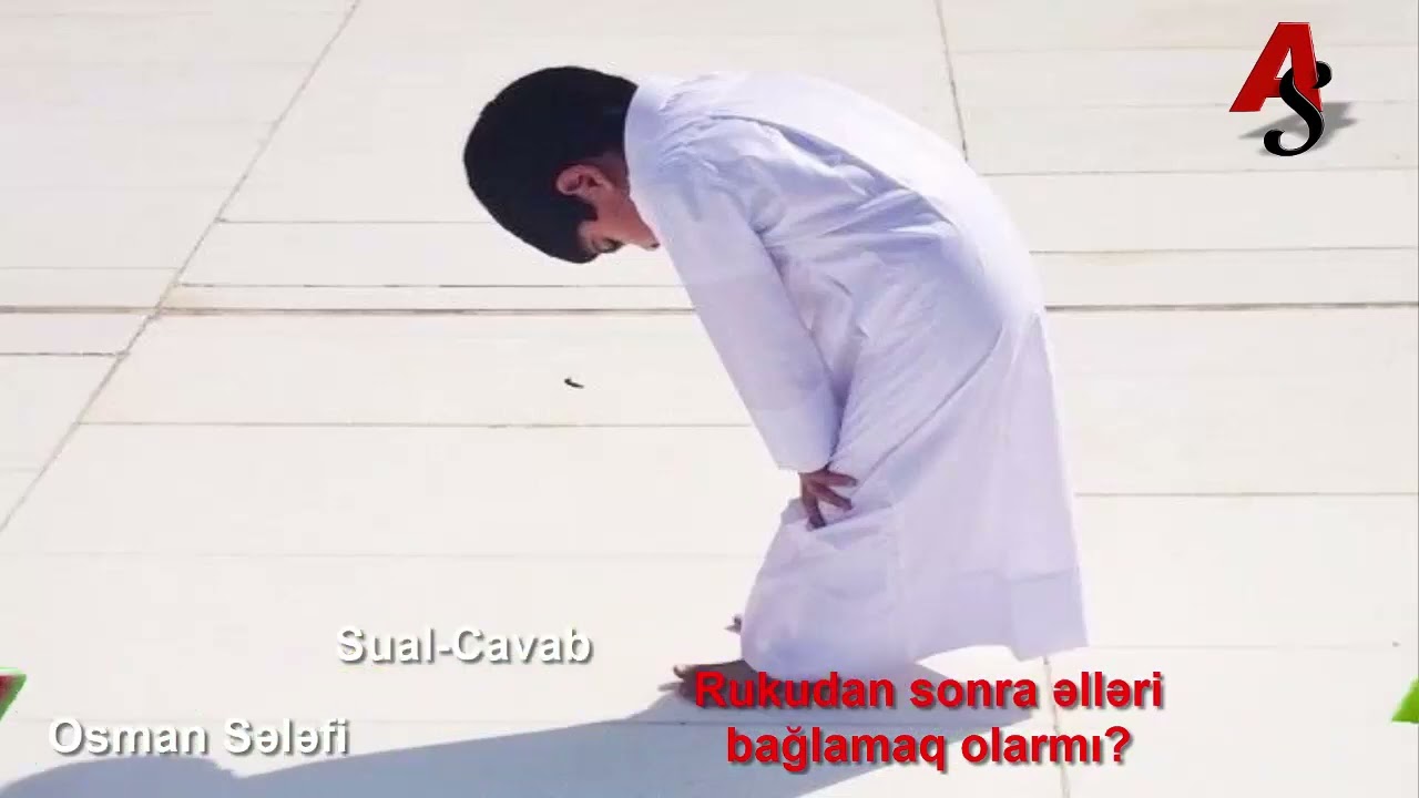 Osman sələfi-Rukudan sonra əlləri bağlamaq olarmı?