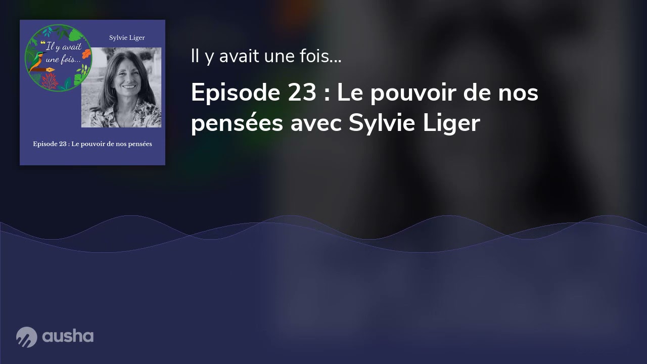 Le pouvoir de nos pensées avec Sylvie Liger