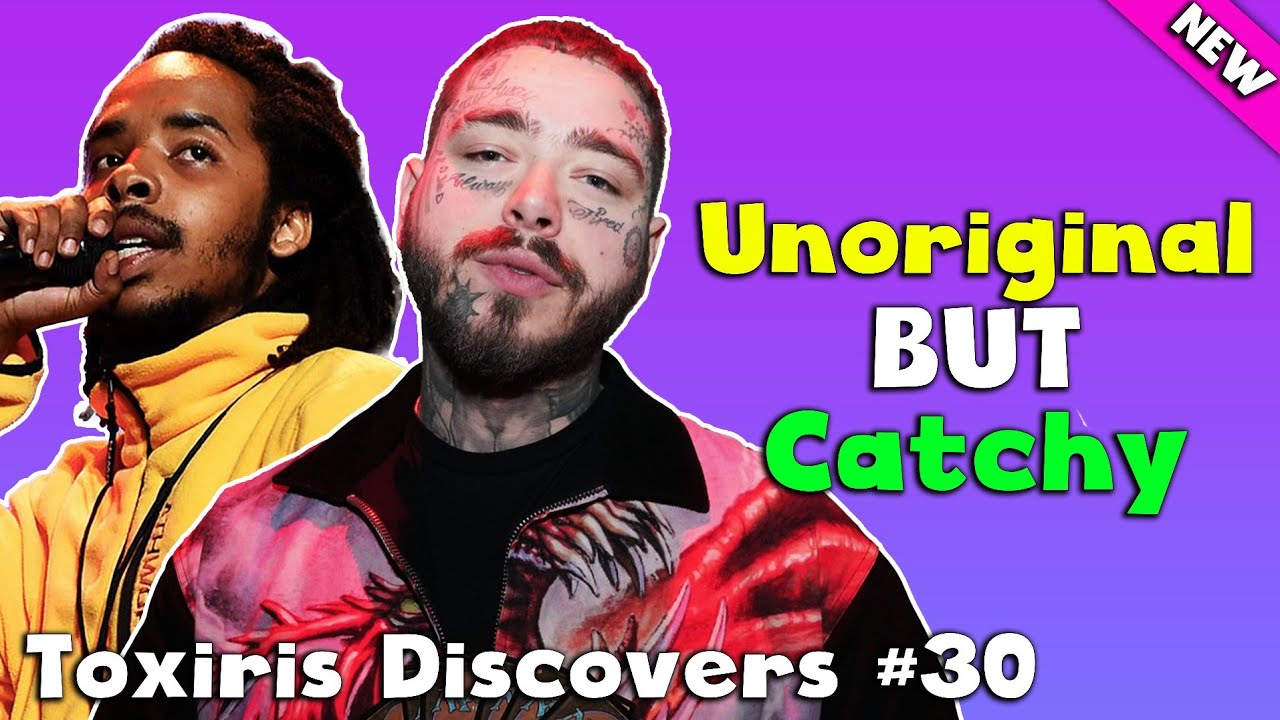 Unoriginal But CATCHY! Toxiris Discovers #30 (Post Malone, Lil Wayne & Earl Sweatshirt)