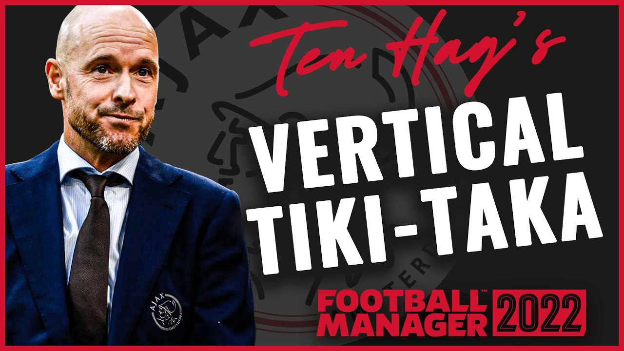 FM22 TACTIC | ERIK TEN HAG'S VERTICAL TIKI TAKA | HIGH TEMPO BALL POSESSION | FOOTBALL MANAGER 2022