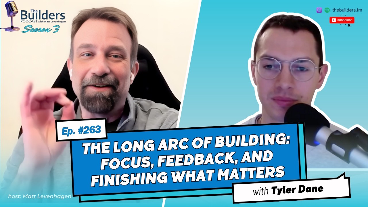 Tyler Dane – The Long Arc of Building: Focus, Feedback, and Finishing What Matters | #263