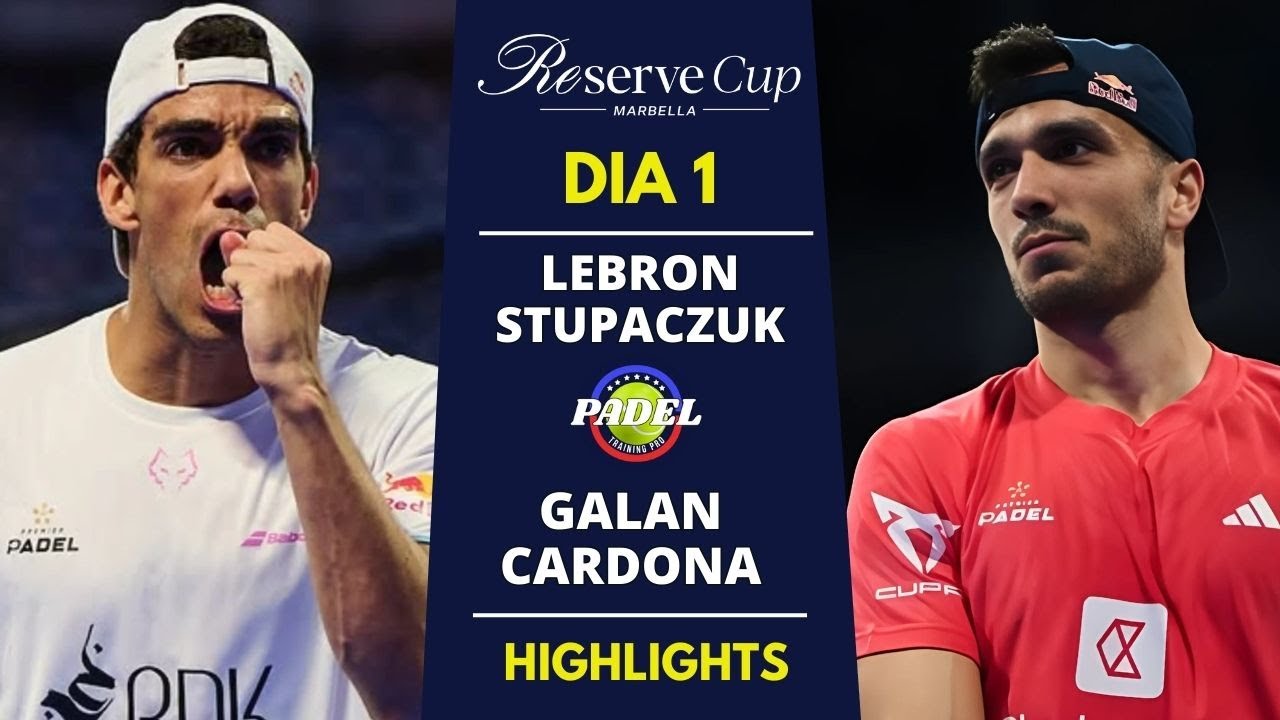 🔥 Lebrón/Stupaczuk vs Galán/Cardona | Reserve Cup Marbella 2025 | Highlights Día 1