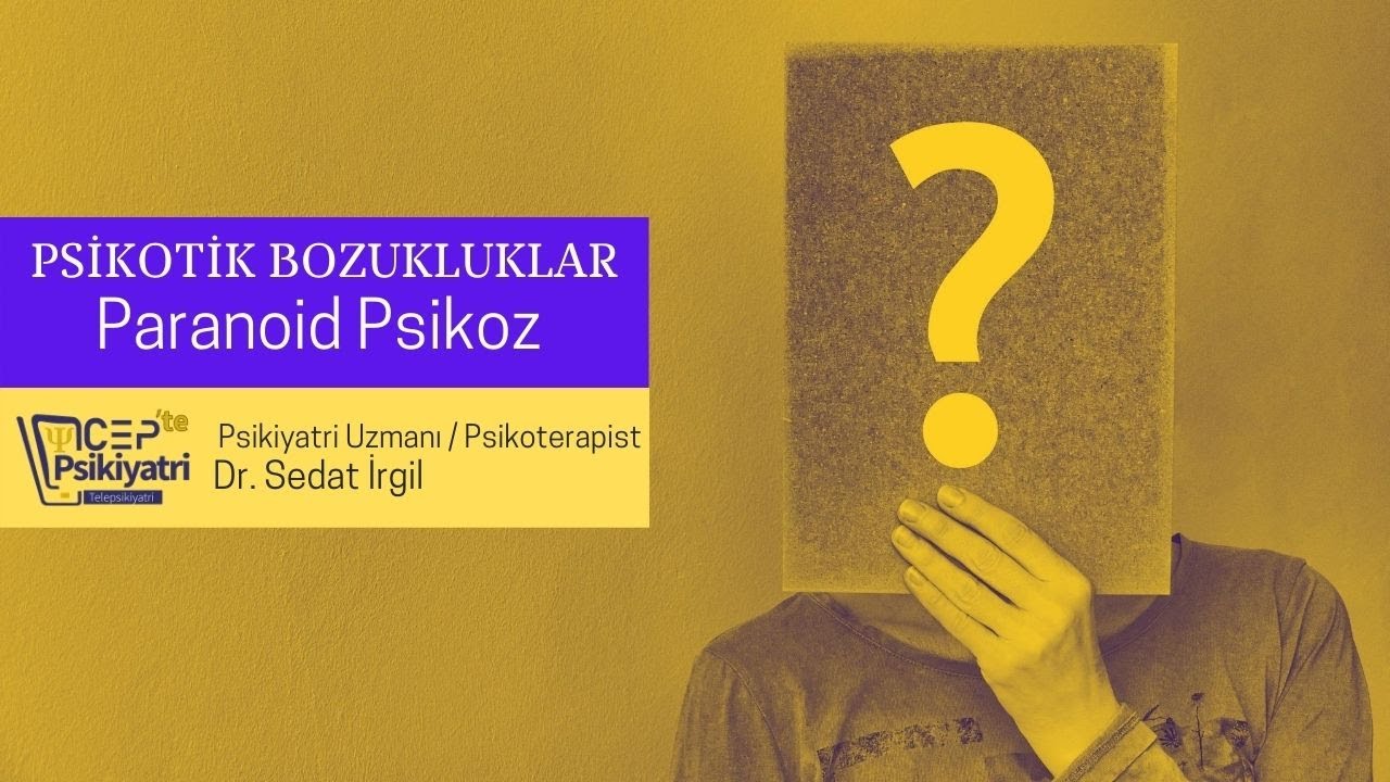 CEPTE PSİKİYATRİ | PSİKOTİK BOZUKLUKLAR | PARANOİD PSİKOZ