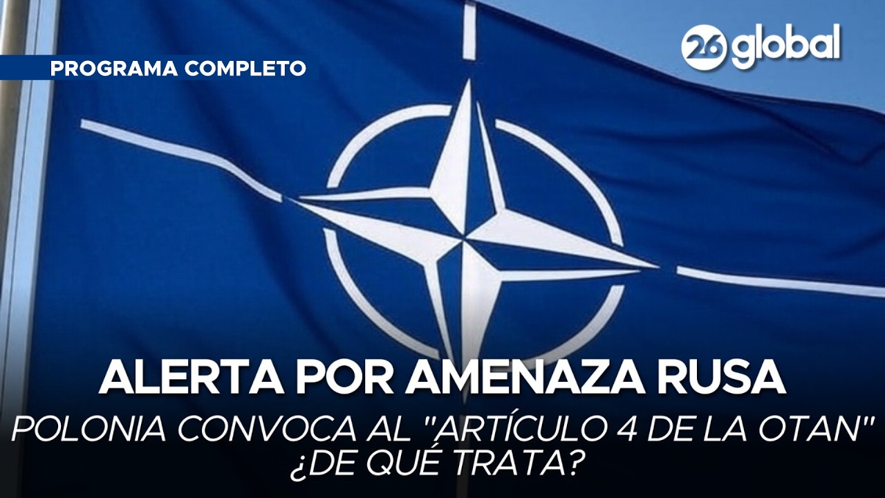 #26Global 🚨¿De que se trata el ARTICULO 4 que convoca la OTAN contra RUSIA? (Programa completo 10/9)