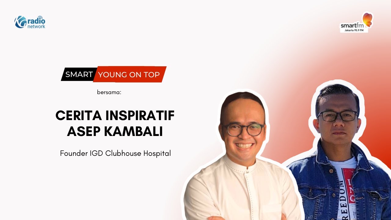 Cerita Inspiratif Dari Asep Kambali Founder IGD Clubhouse Hospital | Smart Young On Top
