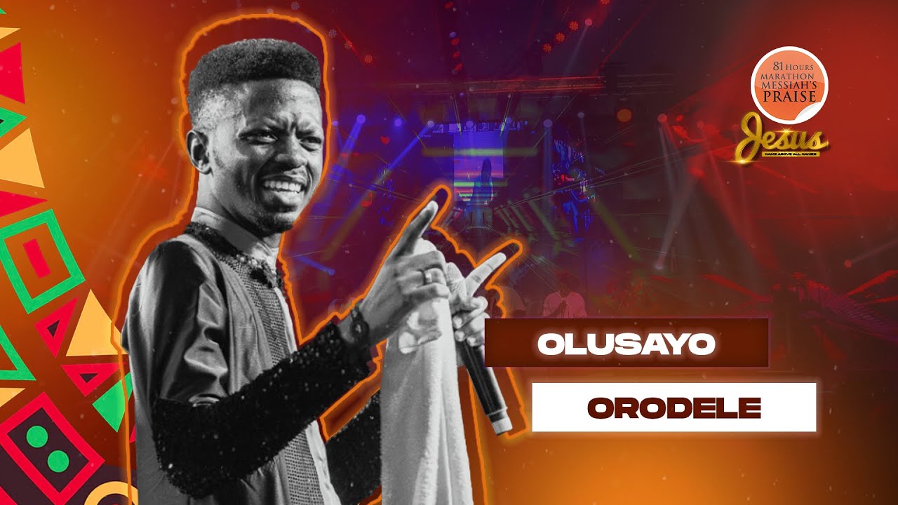 OLUSAYO ORODELE || 81 Hours Marathon Messiah's Praise || JESUS NAME ABOVE ALL NAMES