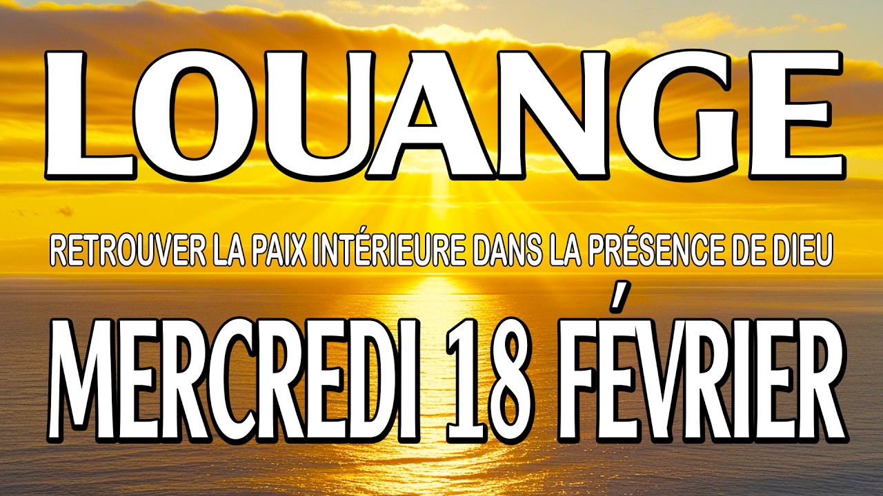 🎵 Culte d'Adoration et de Louange – Mercredi 18 Février – Avancer dans confiance et lumière de Dieu