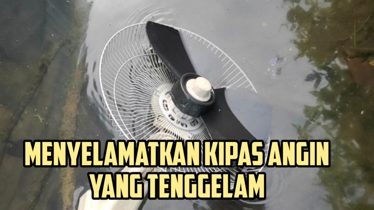 MENYELAMATKAN KIPAS ANGIN YANG TENGGELAM